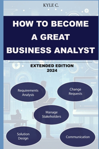 How to Become a Great Business Analyst Extended Edition 2024