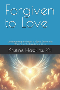 Forgiven to Love