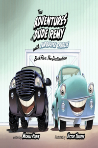 Adventures of Dude Remy with Turquoise Charlie: Book Five: The Destination