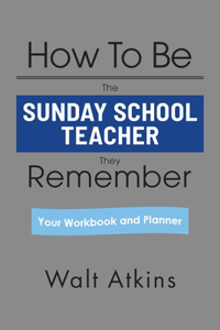 How To Be The SUNDAY SCHOOL TEACHER They Remember