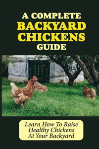 Complete Backyard Chickens Guide