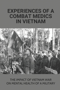 Experiences Of A Combat Medics In Vietnam