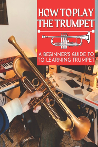 How To Play The Trumpet