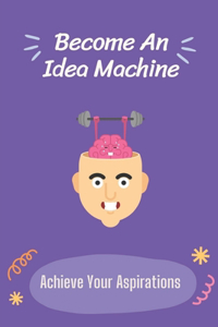 Become An Idea Machine