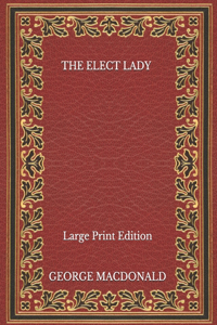 The Elect Lady - Large Print Edition