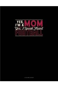 Yes I'm A Mom Yes, I Speak Fluent Football