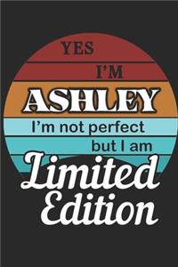YES IM Ashley Im not perfect but i am Limited Edition
