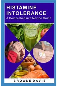 HISTAMINE INTOLERANCE A Comprehensive Novice Guide