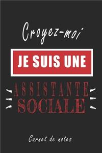 Croyez-moi je Suis une Assistante sociale Carnet de notes