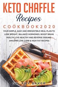 Keto Chaffle Recipes Cookbook 2020 Your Simple, Easy and Irresistible Meal Plan to Lose Weight, Balance Hormones, Boost Brain Health, Live Healthy and Reverse Disease. Amazing Low-Carb & High-Fat