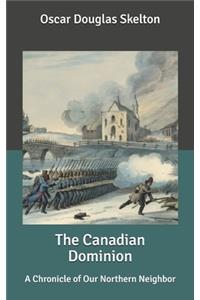 The Canadian Dominion: A Chronicle of Our Northern Neighbor