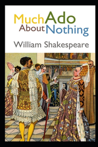 Much Ado About Nothing By William Shakespeare (Romantic Play) Annotated