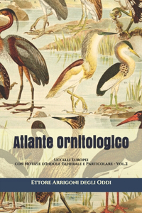 Atlante Ornitologico: Uccelli Europei: con Notizie d'Indole Generale e Particolare - Vol.2