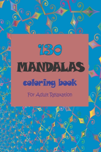 130 Mandalas Coloring Book For Adult Relaxation