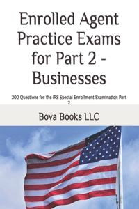 Enrolled Agent Practice Exams for Part 2 - Businesses