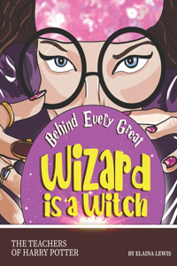 Behind Every Great Wizard is a Witch