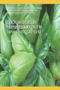 Backyard/Urban Homesteading Is the New Living Off-Grid