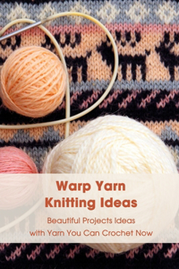 Warp Yarn Knitting Ideas