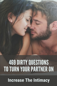 469 Dirty Questions To Turn Your Partner On