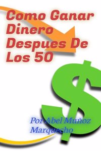 Como Ganar Dinero Después De Los 50