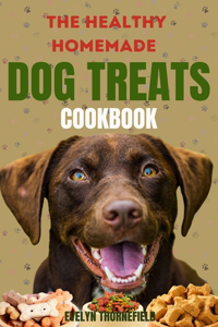 The Healthy Homemade Dog Treats Cookbook
