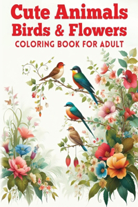 Cute Animals, Birds & Flowers Coloring Book for Adult