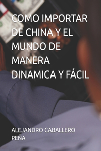 Como Importar de China Y El Mundo de Manera Dinamica Y Fácil