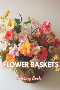 Flower Baskets Coloring Book: 100+ High-Quality and Unique Coloring Pages