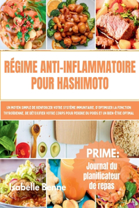 Régime Anti-Inflammatoire Pour Hashimoto: Un moyen simple de renforcer votre système immunitaire, d'optimiser la fonction thyroïdienne, de détoxifier votre corps pour perdre du poids et un b