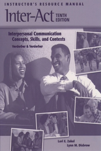 Instructor's Resource Manual to Acompany Inter-Act: Interpersonal Communication Concepts, Skills, and Contexts 10E