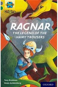 Project X Origins: Grey Book Band, Oxford Level 12: Myths and Legends: Ragnar: the legend of the hairy trousers