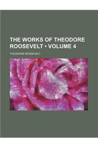 The Works of Theodore Roosevelt (Volume 4)