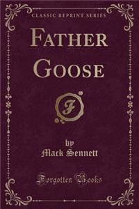 Father Goose (Classic Reprint)