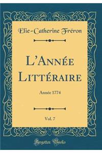 L'AnnÃ©e LittÃ©raire, Vol. 7: AnnÃ©e 1774 (Classic Reprint)