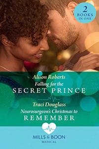 Falling For The Secret Prince / Neurosurgeon's Christmas To Remember