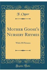 Mother Goose's Nursery Rhymes: With 250 Pictures (Classic Reprint)