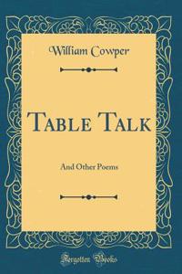 Table Talk: And Other Poems (Classic Reprint)