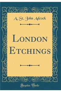 London Etchings (Classic Reprint)