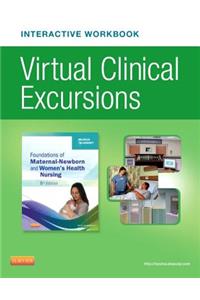 Virtual Clinical Excursions Online and Print Workbook for Foundations of Maternal-Newborn & Women's Health Nursing