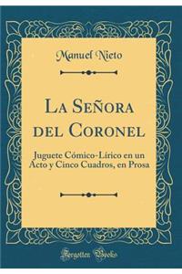 La Señora del Coronel: Juguete Cómico-Lírico en un Acto y Cinco Cuadros, en Prosa (Classic Reprint)