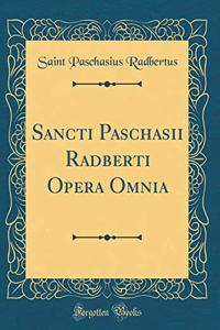 Sancti Paschasii Radberti Opera Omnia (Classic Reprint)