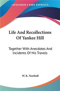 Life And Recollections Of Yankee Hill