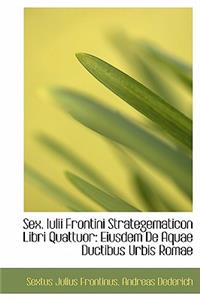 Sex. Iulii Frontini Strategematicon Libri Quattuor