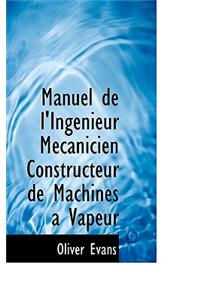 Manuel de L'Ingenieur Mecanicien Constructeur de Machines a Vapeur