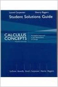 Student Solutions Manual for Latorre/Kenelly/Reed/Carpenter/Harris/Biggers Calculus Concepts: An Applied Approach to the Mathematics of Change, 4th