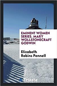 Eminent Women Series. Mary Wollstonecraft Godwin