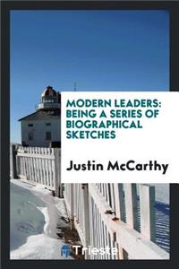 Modern Leaders: Being a Series of Biographical Sketches