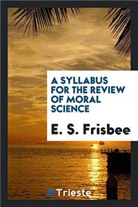 Syllabus for the Review of Moral Science