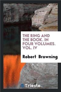 Ring and the Book, in Four Volumes, Vol. IV