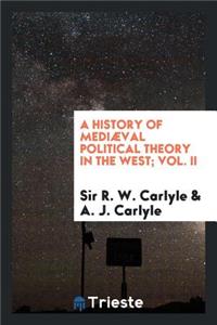 A History of Mediï¿½val Political Theory in the West; Vol. II